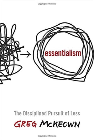 Essentialism The Disciplined Pursuit of Less by Greg McKeown via Amazon.com